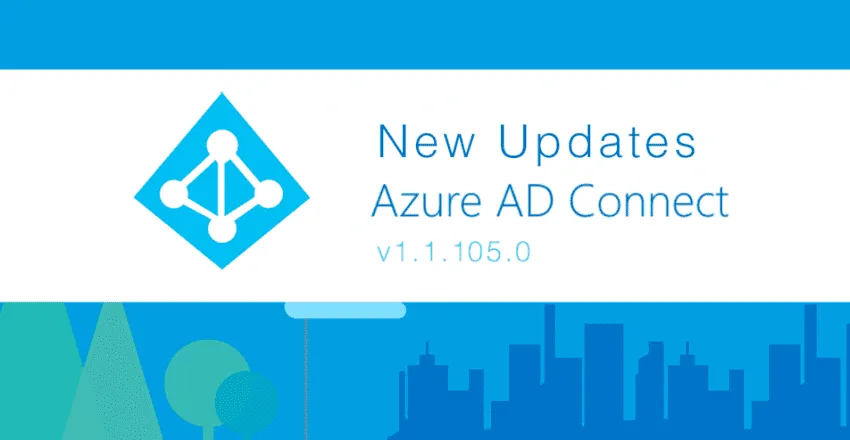 New Updates for Azure AD Connect Version 1.1.105.0